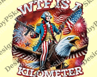 WTF Is A Kilometer Funny png, July 4th Washington Funny Cringe USA png, Veteran Day png, Funny Gamer png Graphic png