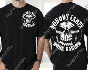 Nobody Care Work Harder Skull Cool 2 Sided png, Unisex Funny Mens Strongman Lifter Digital, Fitness Workout Gym png