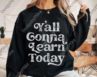 Y'all Gonna Learn Today png, Teacher Digital, Back To School png For Teachers, Teacher Appreciation png, Funny Teacher Digital