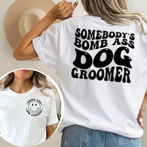 Somebody&#39;s Dog Groomer Shirt, Dog Groomer Sweatshirt, Gift For Dog Groomer, Pet Groomer Gifts, Funny Dog Groomer Tee, Grooming Staff Shirt