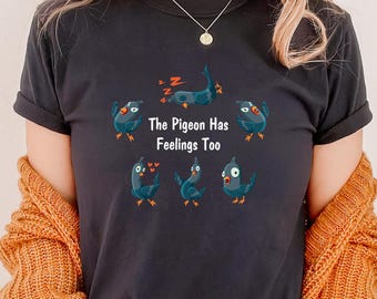 Pigeon Has Feelings Too Shirt – Funny Bird Lover Graphic Tee