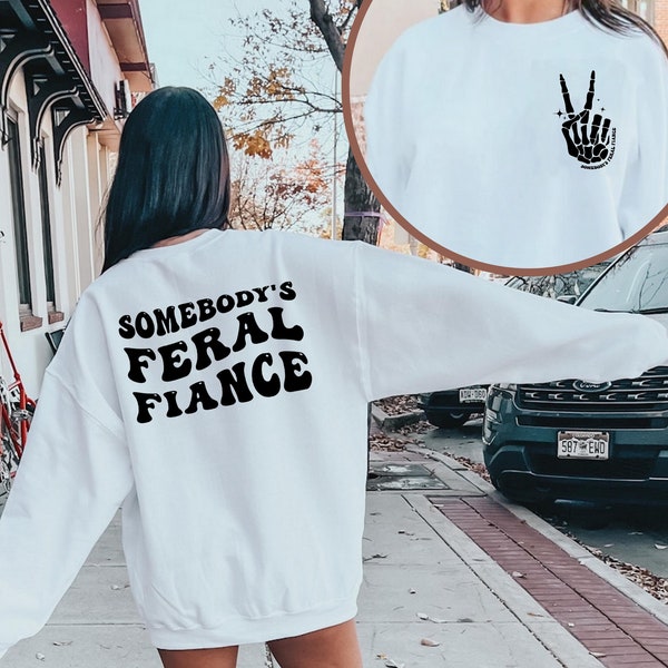 Somebodys Feral Fiance Sweatshirt, Funny Fiance Shirt, Engagement Gift, Funny Fiance Gift, Gift for Fiance,  Feral Fiance Shirt, Feral Shirt