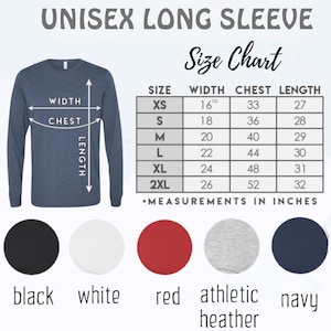 May include: Unisex long sleeve t-shirt size chart with measurements in inches. The chart shows sizes XS to 2XL with corresponding width, chest, and length measurements. The colors available are black, white, red, athletic heather, and navy.