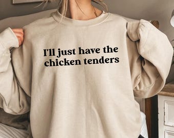 Chicken Tenders Sweatshirt: Funny Saying Trendy Tee