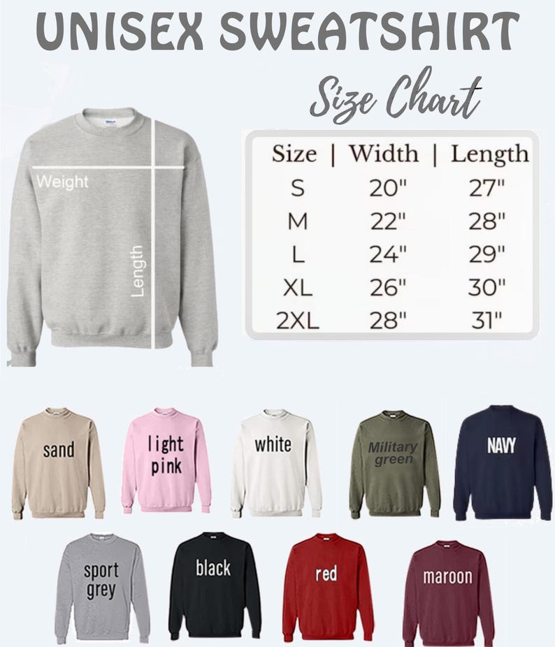 May include: Unisex sweatshirt size chart with measurements in inches. The chart shows sizes S through 2XL with corresponding width and length measurements. The image also shows 10 different sweatshirt colors: sand, light pink, white, military green, navy, sport grey, black, red, and maroon.