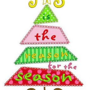 May include: A Christmas tree design with the words "Jesus is the reason for the season." The tree is composed of layered shapes in green, pink, and red, with decorative stitching and a star at the top.