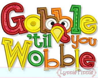 GOBBLE Til You WOBBLE Applique 4x4 5x7 6x10  Machine Embroidery Design File