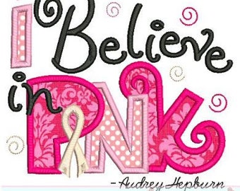 I Believe in Pink BREAST CANCER RIBBON Applique 4x4 5x7 6x10 7x11 Machine Embroidery Design Awareness
