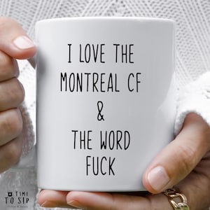 I love the Montreal CF and the word fuck, birthday gifts for boyfriend, Montreal CF Soccer team mug, Montreal CF fan mug
