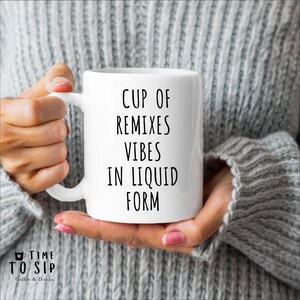 Cup of remixes vibes in liquid form mug, funny Quirky DJ coffee mug, music producer coffee mug