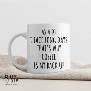 As a DJ I face long nights that&#39;s why coffee is my backup mug, Funny Hardworking DJ cup, funny dj coffee mug