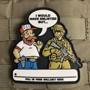 May include: A black and white patch with cartoon illustrations of two figures and text. One figure wears a "USA" cap and says "I WOULD HAVE ENLISTED BUT..." The bottom reads "FILL IN YOUR BULLSHIT HERE."