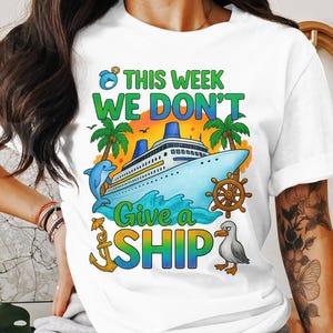 Cruise Vacation PNG, This Week We Don&#39;t Give A Ship, Digital Download, Sublimation Design, Ocean Lover Gift, Cruise Life, Summer Trip