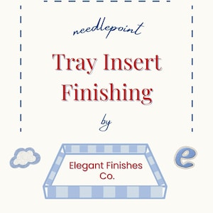 May include: An image with the words "needlepoint Tray Insert Finishing by Elegant Finishes Co." in red and blue. A blue and white gingham tray is featured, along with a cloud and the letter "e".