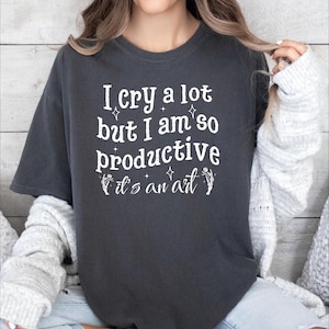 Cry A Lot ,But I Am So Productive Shirt, Song Lyrics Tee, Mental Health Shirt, Working Women Tshirt, Comfort Colors Concert Tshirt
