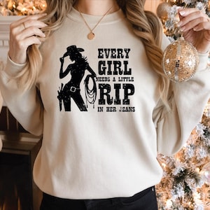 Every Girl Need A Little Rip In Her Jeans Sweater, Country Girl Sweatshirt, Western T-shirt, Cowboy Hoodie, Rodeo Shirt, Country Music Shirt