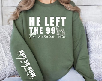 He Left The 99 To Find Me - Sleeve Print Jesus Leaves The 99 Sweatshirt