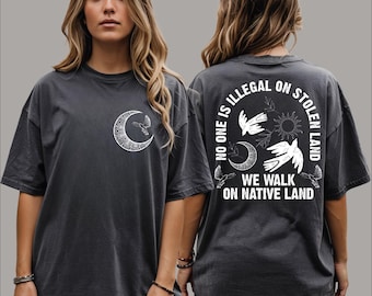 No One Is Illegal On Stolen Land Shirt | Anti Racism Tee | Activist Protest T Shirt