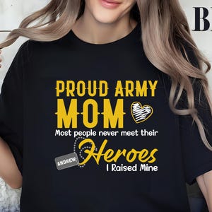 Custom Proud Army Mom Shirt, Military Family Support Tee, Custom Soldier Name Shirt, Most People Never Meet Their Heroes I Raised Mine Tee