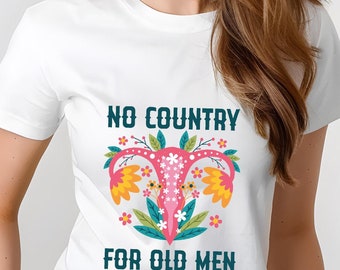 Uterus Shirt,No Country For Old Men Shirt,Abortion Rights T-Shirt,Reproductive Rights Tee,Roe vs Wade Tee,Feminism Tee,Women Rights Shirt