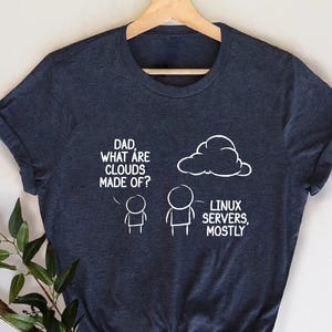 Funny Computer Engineer T-Shirt: Dad What Are Clouds Made Of?