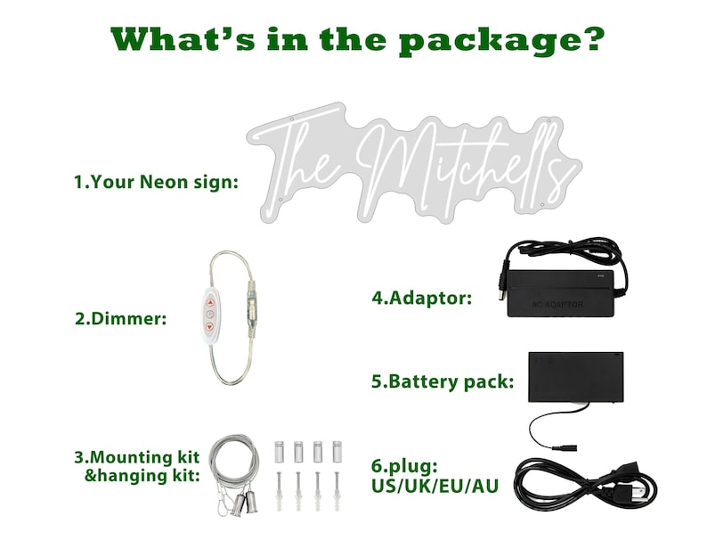May include: An image showing the contents of a neon sign package. Included are the neon sign, dimmer, mounting kit, adaptor, battery pack, and plug. The neon sign is white and has the name "The Mitchells" written on it.