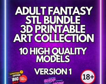 May include: A purple and pink digital image with the text "Adult Fantasy STL Bundle 3D Printable Art Collection 10 High Quality Models Version 1" and a red circle with the text "18+" in white. The image also includes a small image of a clock with the text "Limited Offer Big Sale 50% Off" and a button that says "Shop Now".