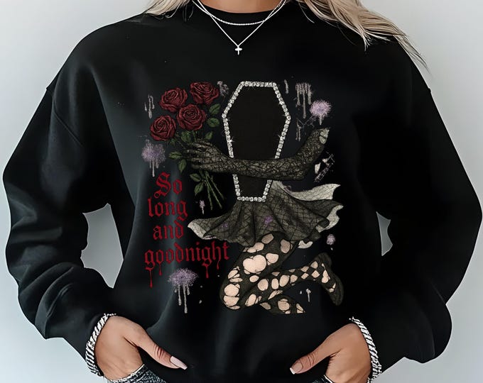 Gothic Crewneck Sweatshirt - So Long and Goodnight, Unisex Sweatshirts, Alternative Fashion, Cozy Apparel, Halloween Gift, Everyday Comfort