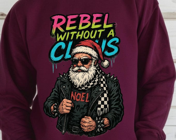 Rebel Without a Claus: Funny Christmas Sweatshirt for Holiday Cheer & Santa Humor