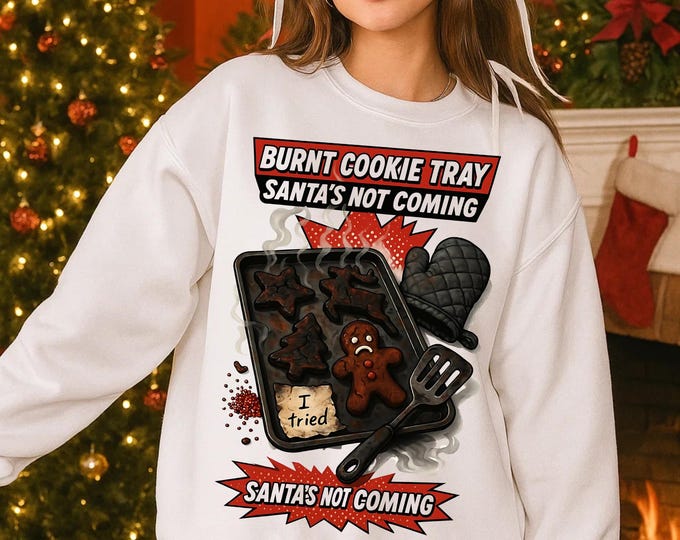 Funny Burnt Cookie Christmas Sweatshirt - Unisex Holiday Hoodie for Bakers - Santa's Not Coming Humor