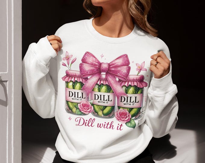 Funny Pickle Lover Unisex Sweatshirt - Just Dill with It Coquette Design, Mens Womens Pullover, Foodie Gift, Pickle Fan Apparel, Humorous