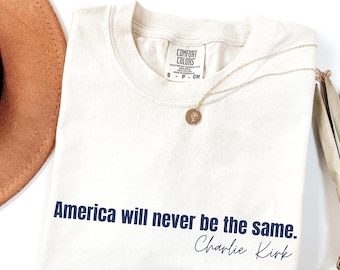Charlie Kirk's Quote Tee: America Will Never Be The Same Shirts, Pray Charlie Shirt