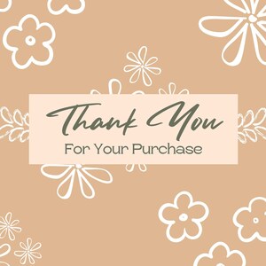 May include: A light brown background with a white rectangle that says "Thank You For Your Purchase". The background is decorated with white stylized flowers.