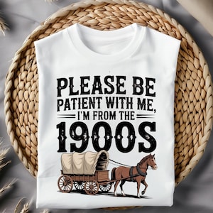 Please Be Patient with Me I&#39;m from the 1900s Png Svg, Throwback Svg, Funny Quotes Svg, Adult Humor Png, Cricut Cut File, Sublimation Png