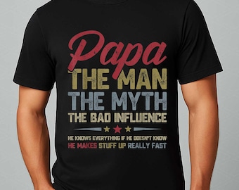 Papa The Man The Myth The Bad Influence Shirt, Funny Father’s Day Gift, Grandpa Dad Joke Tee, Gift for Papa, Humorous Dad Shirt