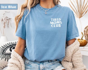 Comfort Colors Tired Moms Club Shirt, Mom Life Tee