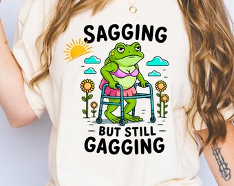 Sagging But Still Gagging Shirt, Comfort Colors® Shirt, Inappropriate Adult Humor Tee, Funny Meme Tee, Humorous Gift for Her, Offensive Tee