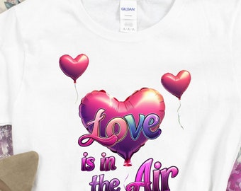 Love Is in the Air T-Shirt, Romantic Valentines Day Shirt, Valentine Couple T-Shirt, Valentine Gift Idea, Romantic Gift Idea, Cute Heart Tee