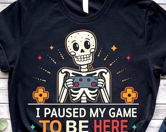 Gamer Skeleton Graphic T-Shirt, Gaming Humor Shirt, Humorous Video Game Shirt, "I Paused My Game to Be Here" Tee, Father Day Gaming Present