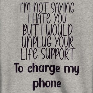 Unplug You for Power Sweatshirt - Savage Dark Humor Quote - Rude Funny Pullover - Petty Queen Fit