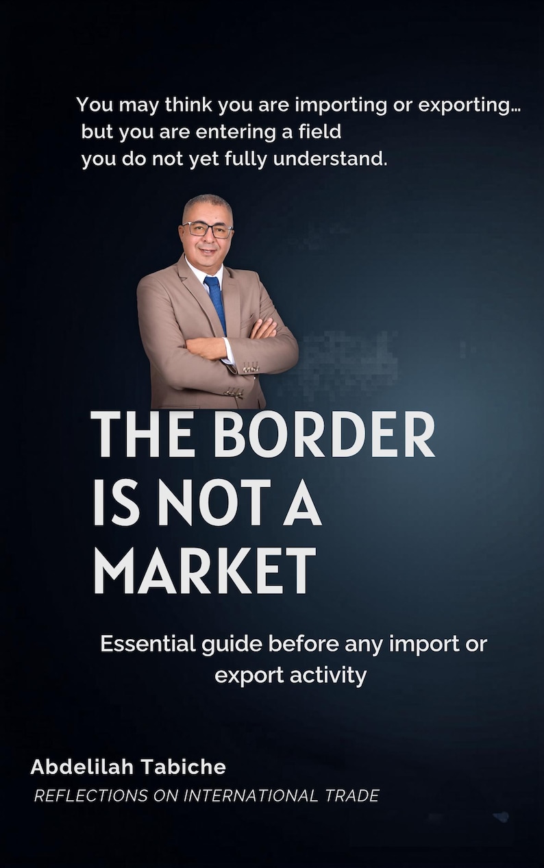 Puede incluir: Portada de libro con el t&iacute;tulo "THE BORDER IS NOT A MARKET" y el nombre del autor, Abdelilah Tabiche. La portada tambi&eacute;n incluye el texto "Gu&iacute;a esencial antes de cualquier actividad de importaci&oacute;n o exportaci&oacute;n" y una foto de un hombre con traje.