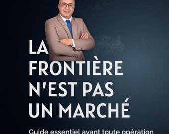 La Frontière N’est Pas Un Marché - Guide Pour Comprendre la Réalité de l’Import Export et des Douanes