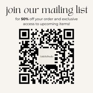 May include: A black and white QR code on a cream background with the text join our mailing list for 50% off your order and exclusive access to upcoming items! The center of the QR code features a white square with the text LittleBelStudio.