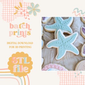 May include: The image shows decorated cookies, including light blue starfish designs with white icing and a beige base. The image also includes text that reads "batch prints" and "STL file". The background has a pastel colour scheme with floral and rainbow accents.