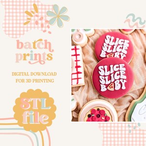 May include: The image shows decorated cookies, including some with the text "SLICE SLICE BABY" on red circles. Other cookies have pizza and stripe designs. The image also includes the text "batch prints" and "STL file".