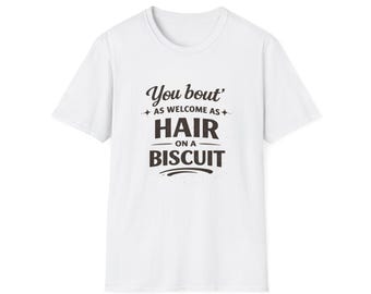 Camiseta con la frase divertida del sur: "Eres tan bienvenido como un pelo en una galleta".