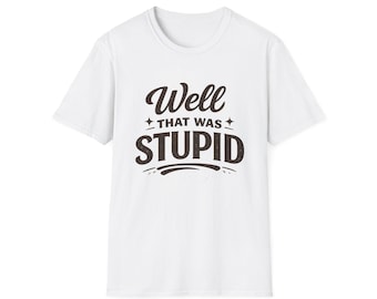 Camiseta "Bueno, eso fue estúpido" / Camiseta con tipografía divertida, camiseta con cita sarcástica