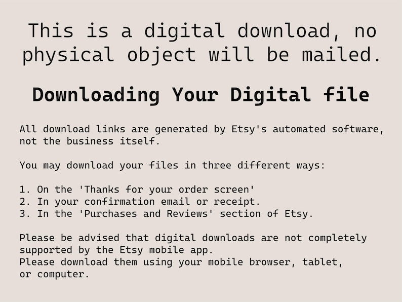 May include: Text on a beige background states, "This is a digital download, no physical object will be mailed." It provides instructions on downloading digital files from Etsy, including where to find download links and a note about mobile app support.