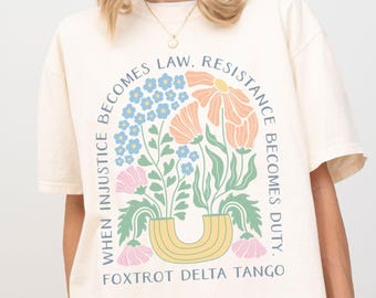 Subtle Anti Trump Shirt Comfort Colors®, Anti MAGA FDT Shirt, Democrat Feminist Shirt, When Injustice Becomes Law Resistance Becomes Duty