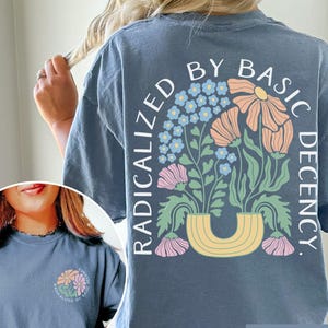 Social Justice Activist Shirt Comfort Colors, Subtle Anti Trump Shirt, Radicalized by Basic Decency Shirt, Protest Shirt, Democrat Shirt